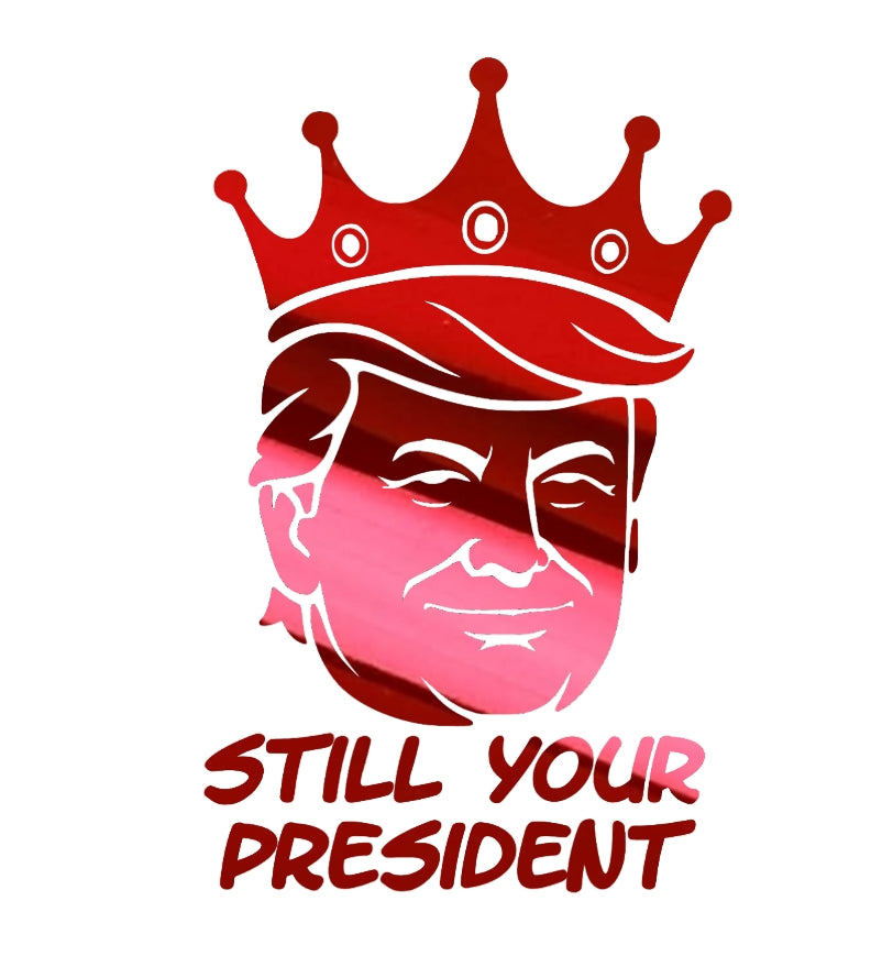 Still Your President Trump King Decal 8X5 Inches Multiple Colors Available for Car Windows and Laptops