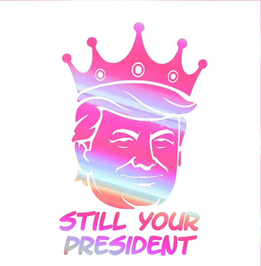 Still Your President Trump King Decal 8X5 Inches Multiple Colors Available for Car Windows and Laptops