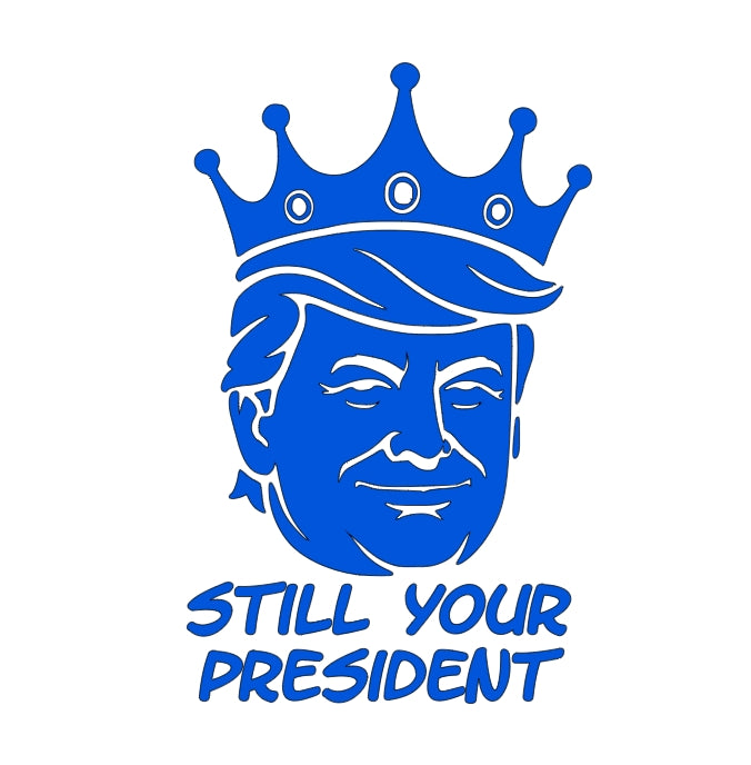 Still Your President Trump King Decal 8X5 Inches Multiple Colors Available for Car Windows and Laptops