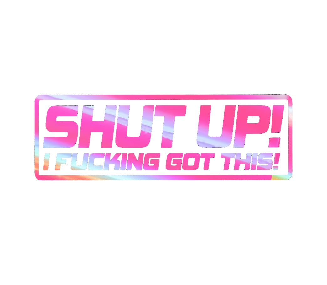 Shut up! i f'n got this! crazy driver decal, funny decal bumper sticker