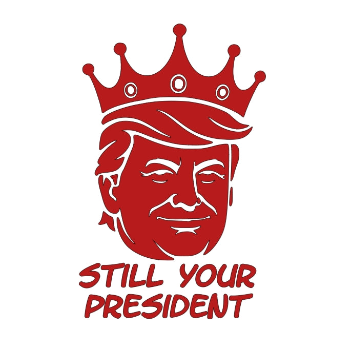 Still Your President Trump King Decal 8X5 Inches Multiple Colors Available for Car Windows and Laptops