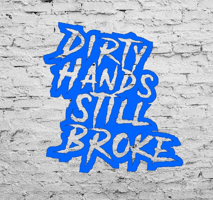 Dirty Hands Still Broke Decal 7x7.5 Inches for Car Truck Wall Decor