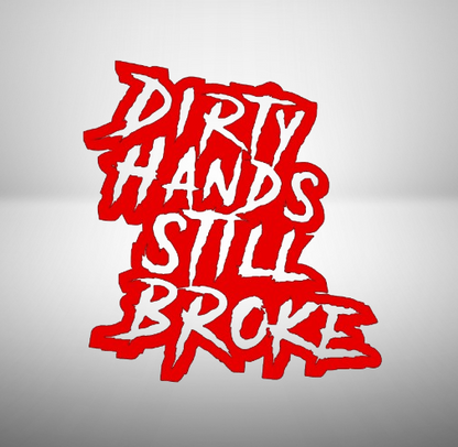 Dirty Hands Still Broke Decal 7x7.5 Inches for Car Truck Wall Decor