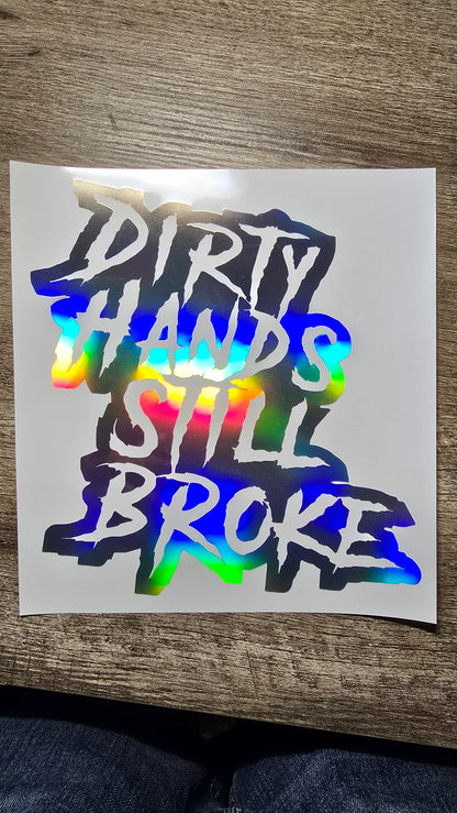Dirty Hands Still Broke Decal 7x7.5 Inches for Car Truck Wall Decor