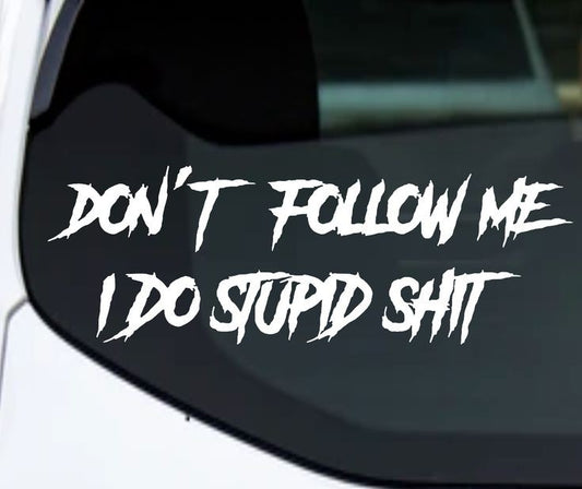 Don't follow me I do stupid sh**. 9x3 inches Multiple colors available