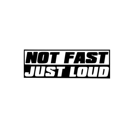 'Not Fast Just Loud - Vinyl Decal Sticker for Car