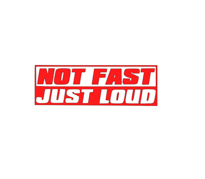 'Not Fast Just Loud - Vinyl Decal Sticker for Car