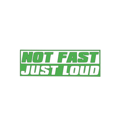 'Not Fast Just Loud - Vinyl Decal Sticker for Car