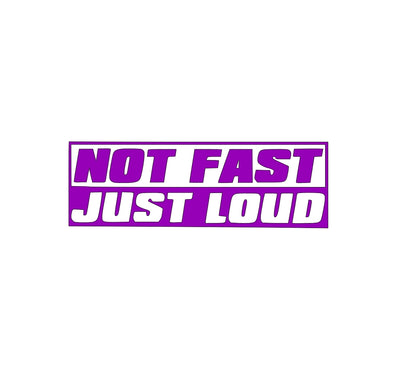 'Not Fast Just Loud - Vinyl Decal Sticker for Car