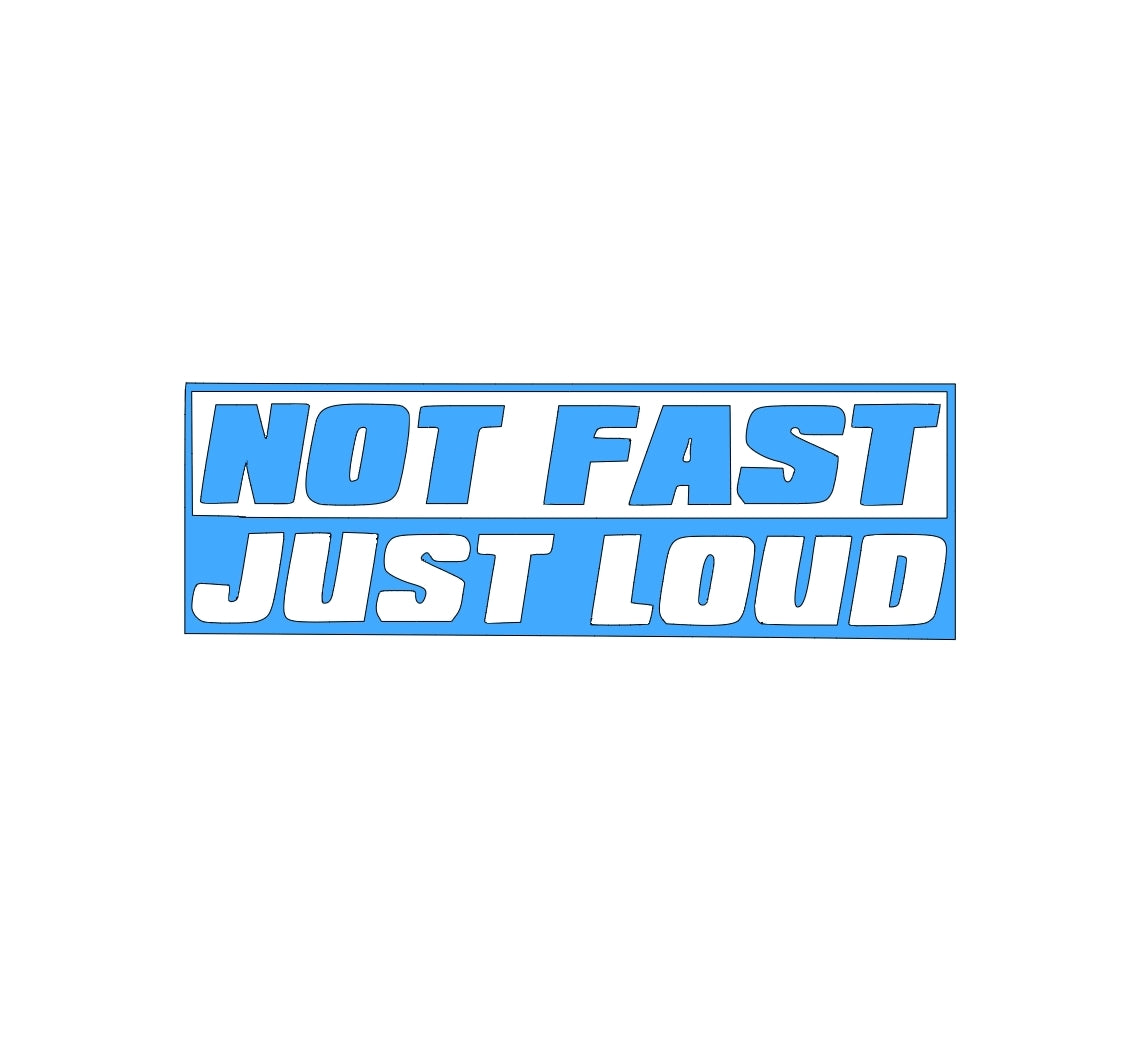 'Not Fast Just Loud - Vinyl Decal Sticker for Car