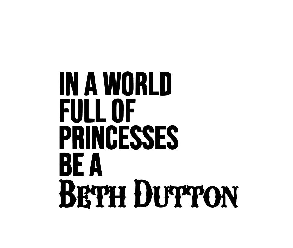 In a world full of princesses be a Beth Dutton decal sticker. Multiple colors