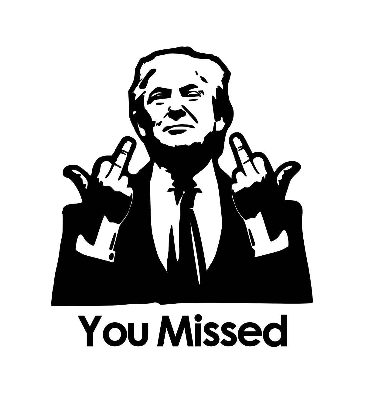 You Missed trump flipping off decal sticker multiple colors 6x7 inches