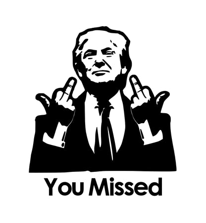 You Missed trump flipping off decal sticker multiple colors 6x7 inches