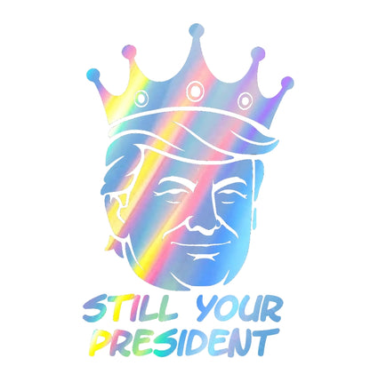 Still Your President Trump King Decal 8X5 Inches Multiple Colors Available for Car Windows and Laptops