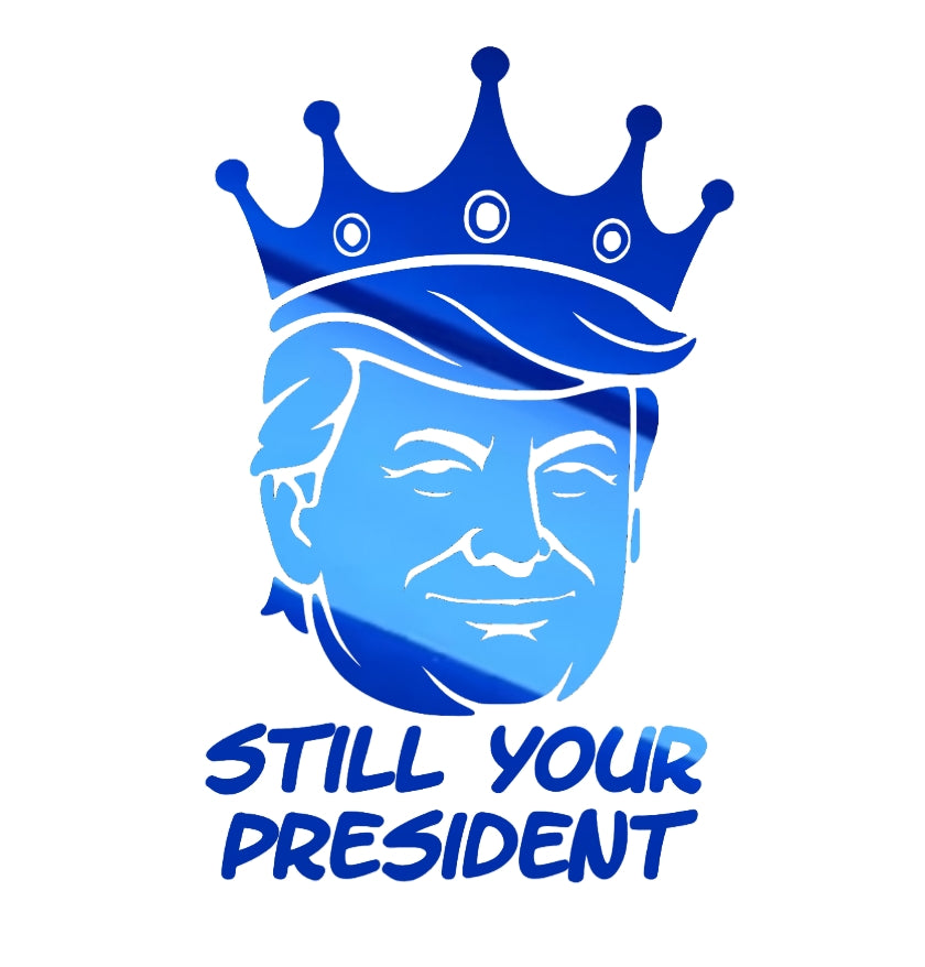 Still Your President Trump King Decal 8X5 Inches Multiple Colors Available for Car Windows and Laptops