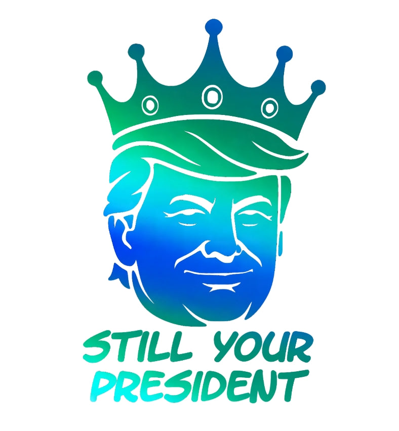 Still Your President Trump King Decal 8X5 Inches Multiple Colors Available for Car Windows and Laptops
