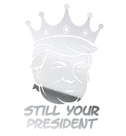 Still Your President Trump King Decal 8X5 Inches Multiple Colors Available for Car Windows and Laptops