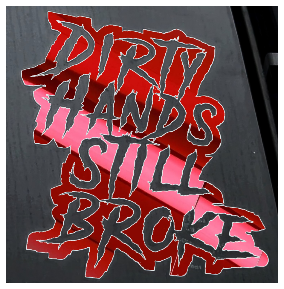 Dirty Hands Still Broke Decal 7x7.5 Inches for Car Truck Wall Decor