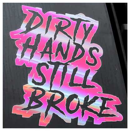 Dirty Hands Still Broke Decal 7x7.5 Inches for Car Truck Wall Decor