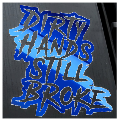 Dirty Hands Still Broke Decal 7x7.5 Inches for Car Truck Wall Decor