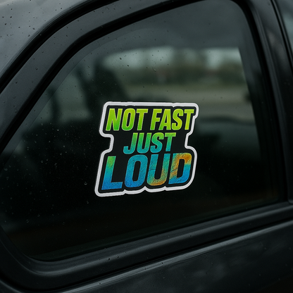 Not Fast Just Loud Window Decal UV-DFT Waterproof 6x4.3 Inches Direct to Film Printing Technology No Fade Sun Resistant Bumper Sticker for Cars Trucks