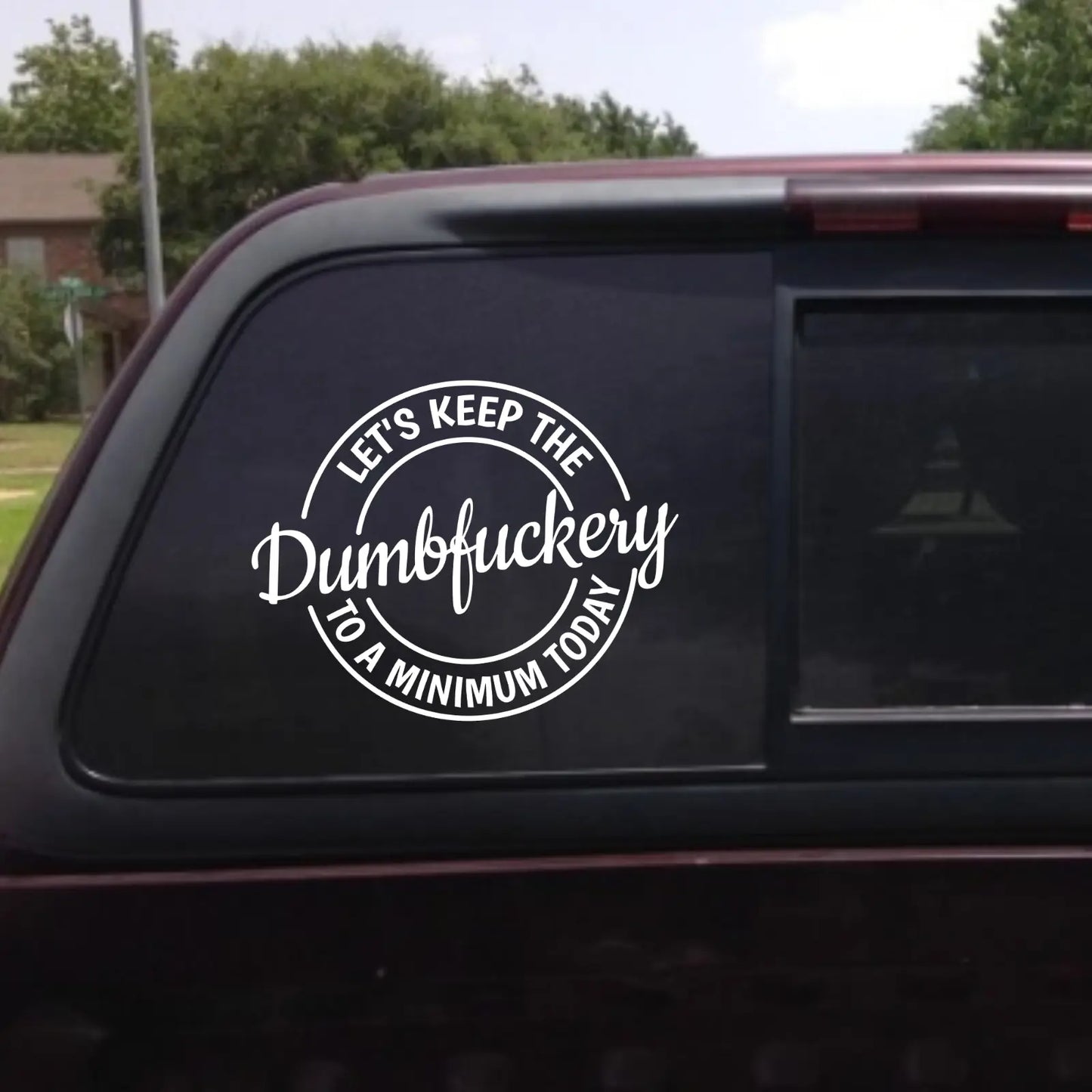 Let's keep the dumbfuckery to a minimum today decal.