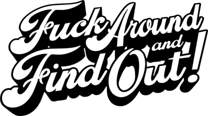 F*ck Around and find Out Large Banner Decal, Bumper Sticker, Multiple Colors and Sizes. (Black, 6x3 inches)