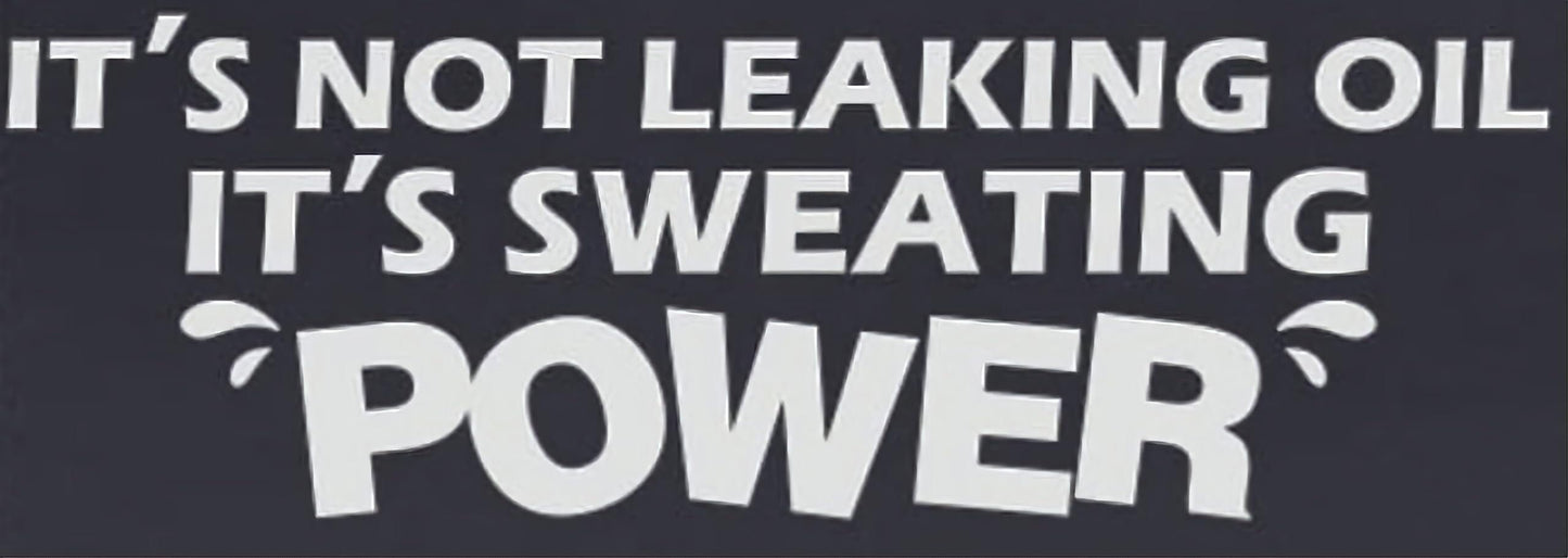 Not leaking oil it's sweating power vinyl decal for trucks or cars