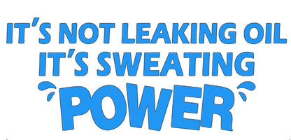 Not leaking oil it's sweating power vinyl decal for trucks or cars