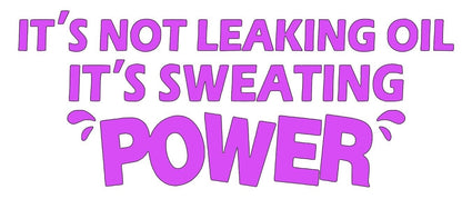 Not leaking oil it's sweating power vinyl decal for trucks or cars