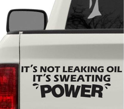 Not leaking oil it's sweating power vinyl decal for trucks or cars