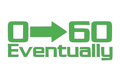 0 to 60 eventually decal funny decal window bumper sticker