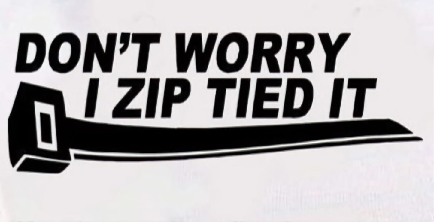 Don't worry i zip tied it car truck window decal bumper sticker