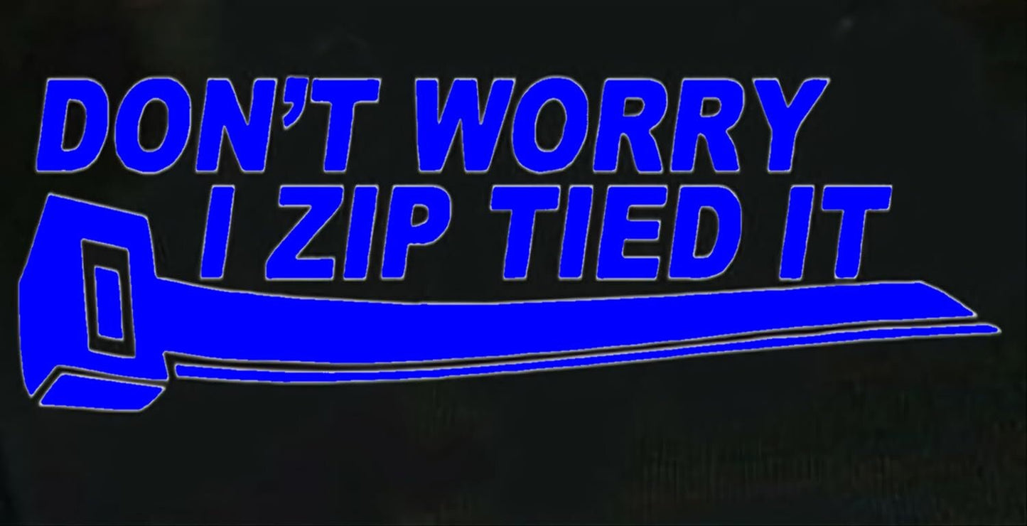 Don't worry i zip tied it car truck window decal bumper sticker