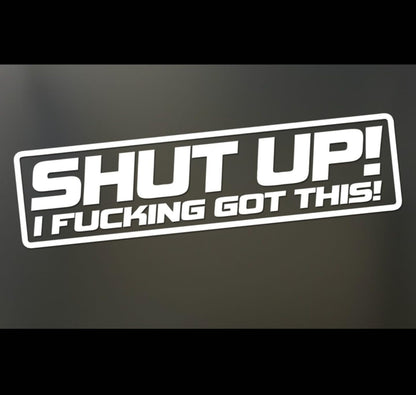 Shut up! i f'n got this! crazy driver decal, funny decal bumper sticker