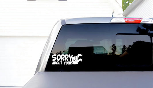 Sorry about your small funny decal, truck decal car decal, vinyl