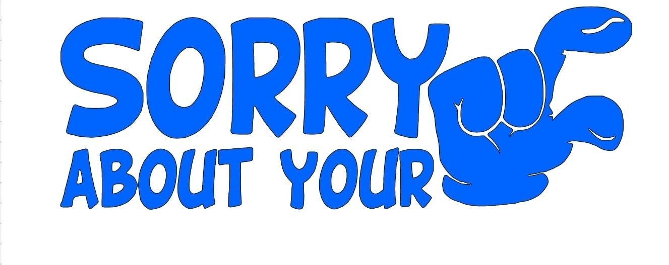 Sorry about your small funny decal, truck decal car decal, vinyl