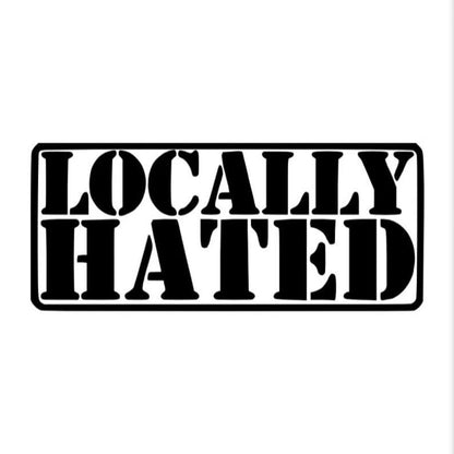 Locally hated vinyl sticker decals for car bumper sticker window laptop sticker tablet phone small, medium, large, xl sizes