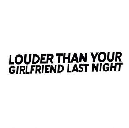 Louder than your girlfriend last night funny car decal, loud exhaust decal