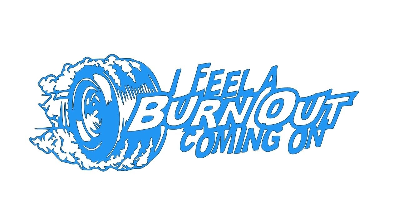 I feel a burnout coming on car, truck decal bumper sticker 9x3 inches multiple color choices