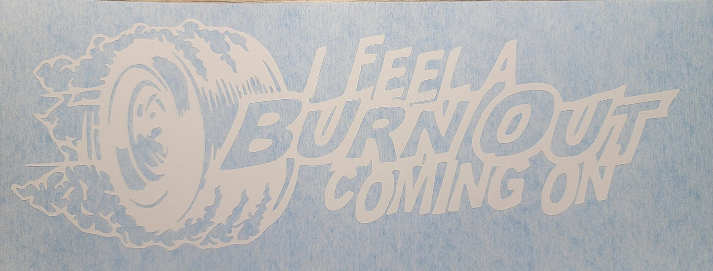 I feel a burnout coming on car, truck decal bumper sticker 9x3 inches multiple color choices