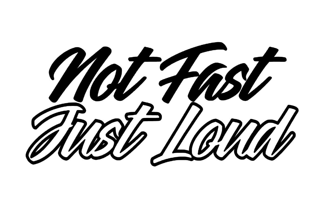 Not fast just loud window decal bumper sticker truck or car decal varelli's decals