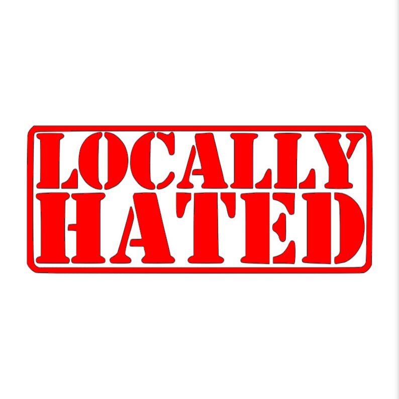 Locally hated vinyl sticker decals for car bumper sticker window laptop sticker tablet phone small, medium, large, xl sizes