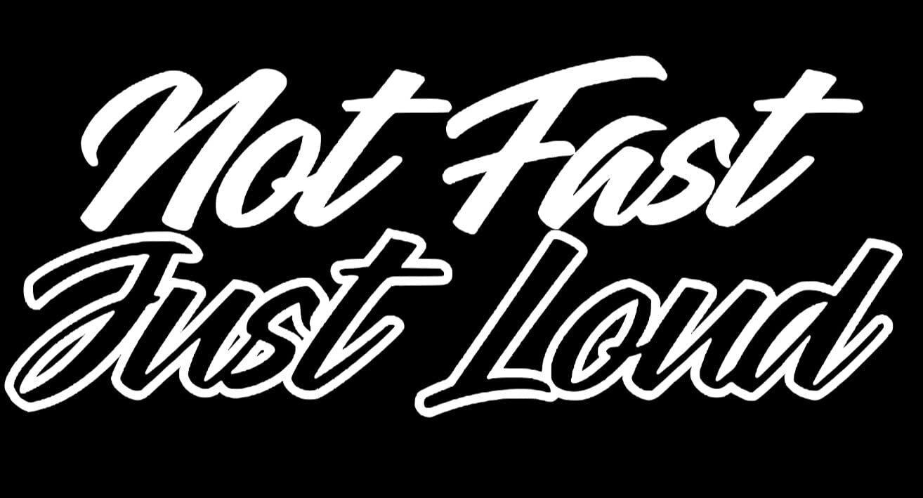 Not fast just loud window decal bumper sticker truck or car decal varelli's decals